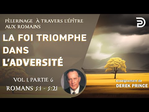 La foi triomphe dans l'adversité - Derek Prince