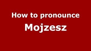 How to pronounce Mojżesz