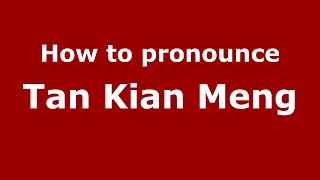 How to pronounce Tan Kian Meng