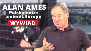 Polska MOŻE ZMIENIĆ Europę | Wywiad z Alanem Amesem