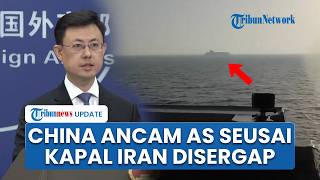 Reaksi Keras China seusai Kapal Iran Berlayar dari Tiongkok Disergap AS, Ancam akan Jadi Bumerang