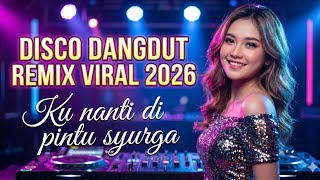 Download lagu DISCO DANGDUT REMIX VIRAL 2026 ♥️KU NANTI DI PINTU SYURGA @Adi-v2i mp3