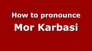 How to pronounce Mor Karbasi