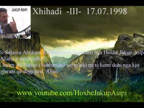 Xhihadi  -III-  17.07.1998 ''Hoxhë:Jakup Asipi (Allahu e mëshiroftë!)