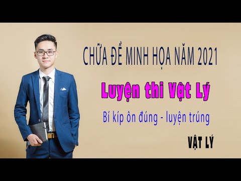 Chữa ĐỀ MINH HỌA VẬT LÝ 2021 CỦA BỘ GDĐT - Cực bổ ích khi xem