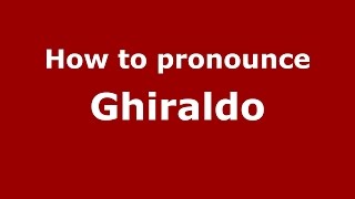 How to pronounce Ghiraldo