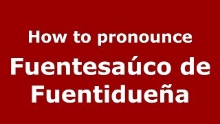 How to pronounce Fuentesaúco De Fuentidueña