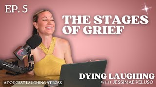 Ep. 5: The Stages of Grief Dying Laughing with Jessimae Peluso
