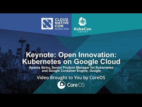 Keynote: Open Innovation: Kubernetes on Google Cloud by Aparna Sinha
