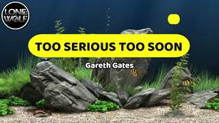 TOO SERIOUS TOO SOON   Gareth Gates Karaoke Version