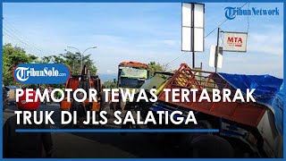 Pemotor Honda Vario Tewas di TKP seusai Tertabrak Truk di JLS Salatiga, Diduga Rem Truk Bermasalah