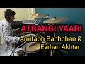 Atrangi Yaari  | Amitabh Bachchan, Farhan Akhtar | Drum Cover