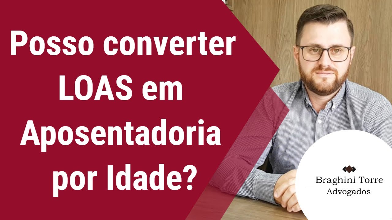Posso converter LOAS em Aposentadoria por Idade?