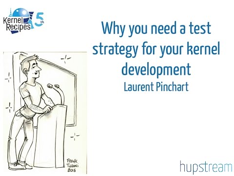 Kernel Recipes 2016 - Why you need a test strategy for your kernel development - Laurent Pinchart