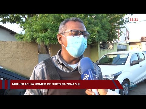 Mulher acusa homem de furto na zona sul de Teresina 15 03 2021