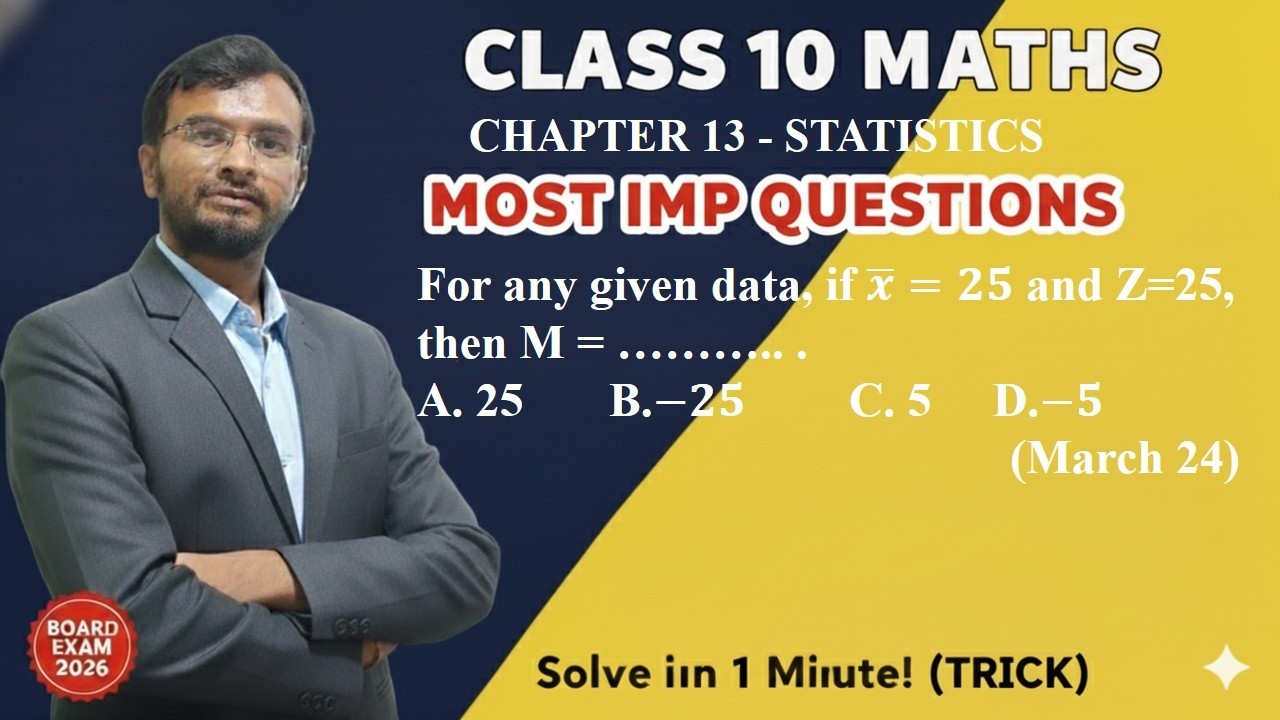 For any given data, if 𝒙 ̅=𝟐𝟓 and Z=25, then M = ……….. .A. 25   B.−𝟐𝟓    C. 5   D. −𝟓  (March 24)