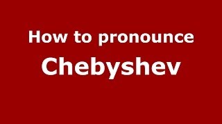 How to pronounce Chebyshev