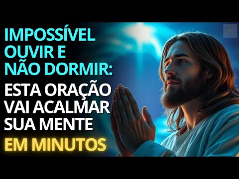 Impossível Ouvir e Não Dormir | Esta Oração Vai Acalmar Sua Mente em Minutos 🌙