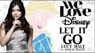 Let it go - Lucy Hale ft.  Rascal Flatts (We Love Disney)