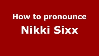 How to pronounce Nikki Sixx