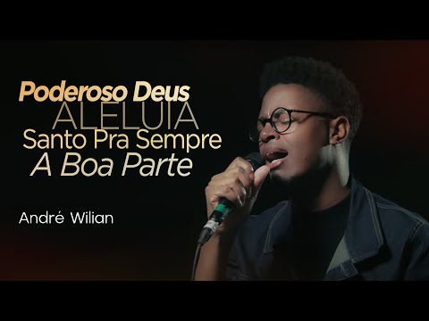 André Wilian - Poderoso Deus | Aleluia | Santo Pra Sempre | A Boa Parte (Medley)