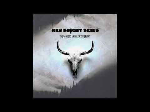 Her Bright Skies - The Glorious (Final Sketch Remix)