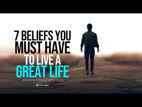 7 Beliefs You Must Have To Live A GREAT LIFE - Your Beliefs Shape Your Reality!