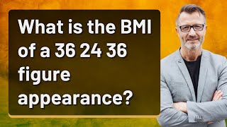 What is the BMI of a 36 24 36 figure appearance
