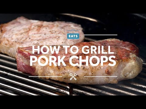 How to Grill Pork Chops the Right Way | Grilling Fridays | Serious Eats