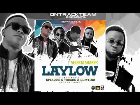 Selekta Shaker - LayLow ft Epixode x Torgbe x Dem Tinz