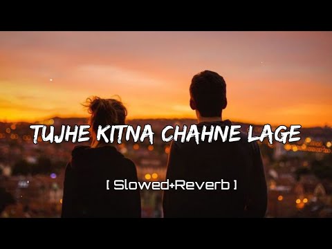 Tujhe Kitna Chahne Lage [ Slowed+Reverb ] | Arjit Singh | Music Slowed Reverb Lofi 