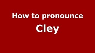 How to pronounce Cley