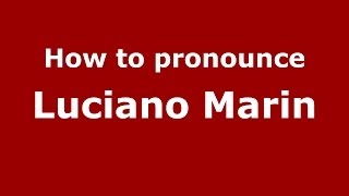 How to pronounce Luciano Marin