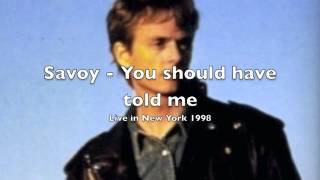 Savoy - You should have told me (Live in New York 1998)
