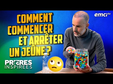 Comment commencer et arrêter un jeûne ? - Prières inspirées - Jérémy Sourdril