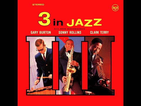 Gary Burton, Sonny Rollins, Clark Terry - 3 In Jazz