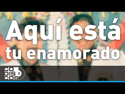 Aquí Está Tu Enamorado, Binomio De Oro - Audio