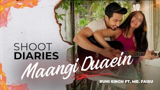 Shoot Diaries - Maangi Duaein | Ruhi Singh ft. Mr. Faisu