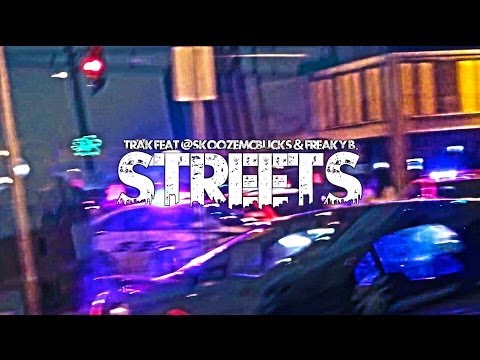 TRAK FEAT. @SKOOZEMCBUCKS & FREAKY B. - STREETS - SHOT BY A.R. MUSIK & @SKOOZEMCBUCKS