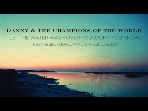 Danny & The Champions Of The World - 'Let The Water Wash Over You (Don't You Know)'