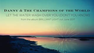 Danny & The Champions Of The World - 'Let The Water Wash Over You (Don't You Know)'