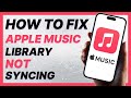 How To Fix Apple Music Library Not Syncing (2024)