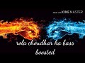 Rola chaudhar ka bass boosted (remix) song