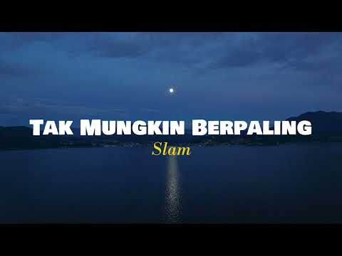 Tak Mungkin Berpaling - Slam (Lirik Video)