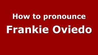 How to pronounce Frankie Oviedo