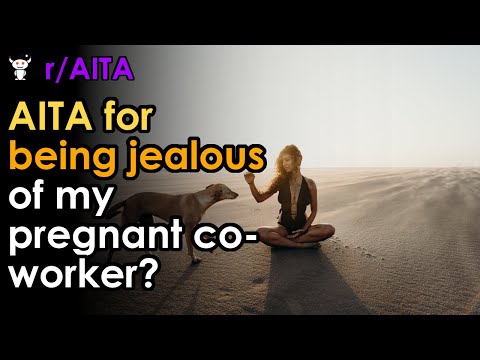 AITA for being jealous of my pregnant co-worker?