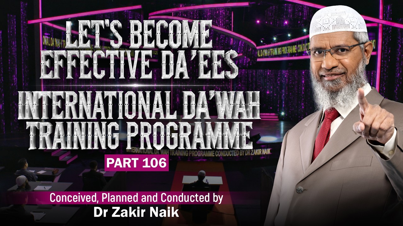 Let's Become Effective Da'ees - International Da'wah Training Programme - Part 106 |  Dr Zakir Naik