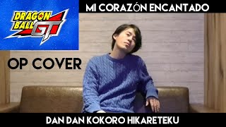 Dragon Ball GT OP Cover &quot;Dan Dan Kokoro Hikareteku&quot; &quot;MI CORAZÓN ENCANTADO&quot; DAN DAN 心魅かれてく 歌ってみた