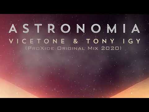 Vicetone & Tony Igy - Astronomia (ProXide Original Mix 2020)