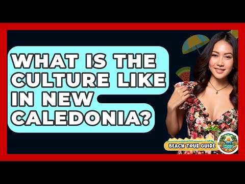 What Is The Culture Like In New Caledonia? - Beach Tour Guide